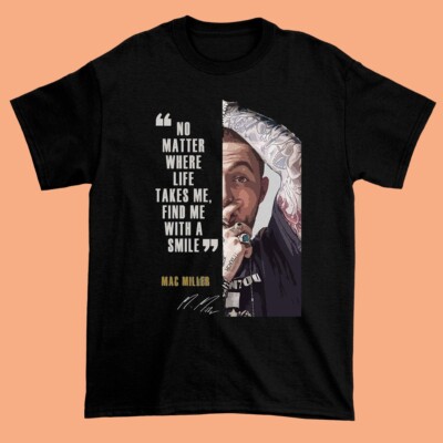 Mac Miller No Matter Where Life Takes Me, Find Me with a Smile Shirt Black C010