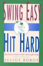 Swing Easy, Hit Hard: Tips from a Master of the Classic Golf Swing - GOOD