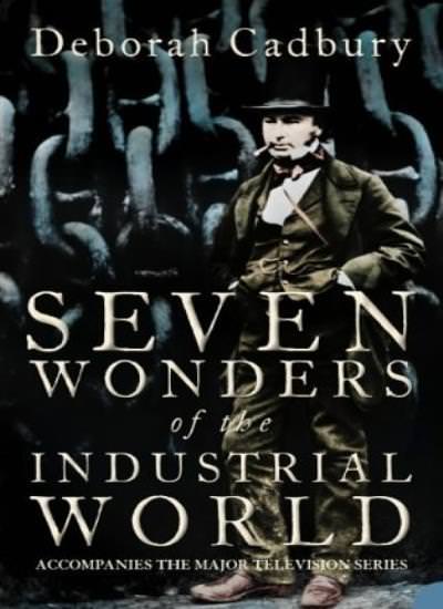 Seven Wonders of the Industrial World-Deborah Cadbury