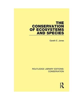 The Conservation of Ecosystems and Species (Routledge Library Editions: Conserva