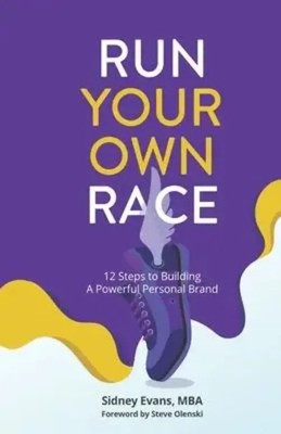 Run Your Own Race: 12 Steps to Building Your Powerful Personal Brand | Mba