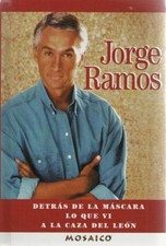 Detras de la Mascara, Lo que vi,A la Caza Leon Jorge Ramos