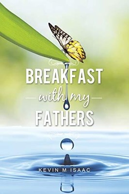 Breakfast with my Fathers,Kevin M. Isaac