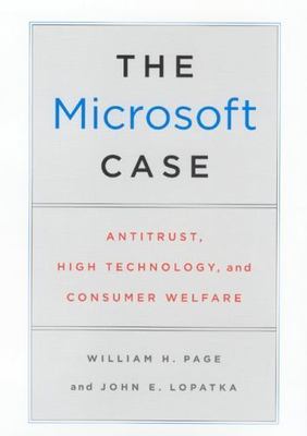 The Microsoft Case: Antitrust, High Technology, and Consumer Welfare, Page, Will
