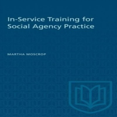 In-Service Training for Social Agency Practice Martha Moscrop Pap