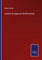 Lectures On Egypt And Its Monuments Moses Harvey