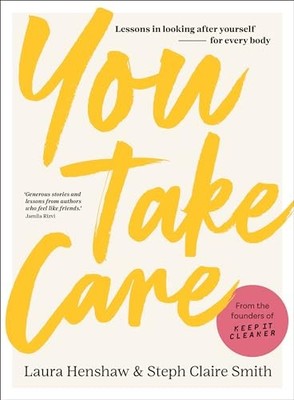 You Take Care : Lessons in Looking after Yourself; for Every Body by Laura ...