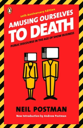Thumbnail - Amusing Ourselves To Death: Public Discourse In The Age Of Show
