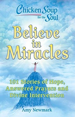 Chicken Soup for the Soul: Believe in ..., Newmark, Amy
