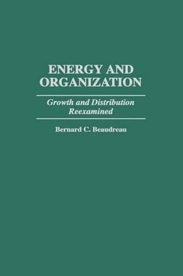 Energy and Organization: Growth and Distribution Reexamined by Bernard C. Beaudr