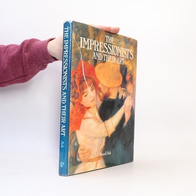 The Impressionists and Their Art  |  Russell Ash
