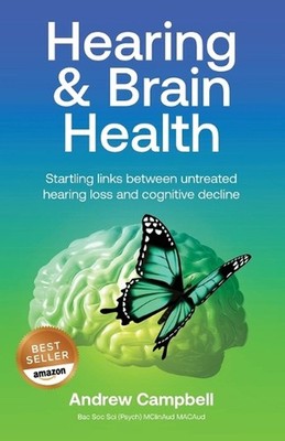 Hearing and Brain Health: Startling Links Between Untreated Hearing Lo by Andrew