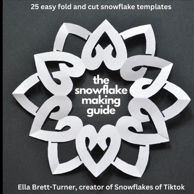 The Snowflake Making Guide: 25 Easy Fold and Cut Snowflake Templates