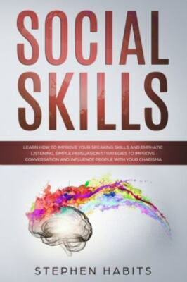 Social Skills: Learn How to Improve Your Speaking Skills and Empathic Listeni...
