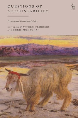 Questions of Accountability: Prerogatives, Power and Politics by Matthew Flinder