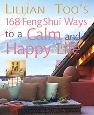LILLIAN TOO'S 168 FENG SHUI WAYS TO A CALM AND HAPPY LIFE By Cico Books **NEW**
