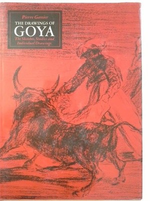 The Drawings of Goya: The Sketches, Studies and Individual Drawings Gassier, Pie
