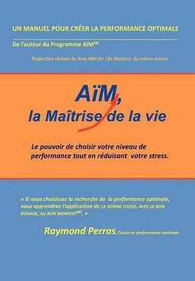 AiM, La Maitrise De La Vie: Le Pouvoir De Choisir Votre Niveau De Performance To