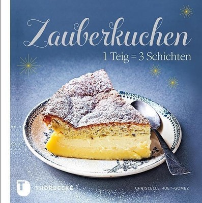 Zauberkuchen | 1 Teig = 3 Schichten | Christelle Huet-Gomez | Deutsch | Buch