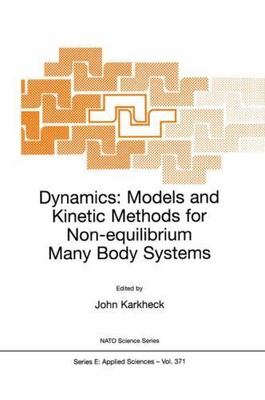 Dynamics: Models and Kinetic Methods for Non-equilibrium Many Body Systems, B...