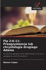 Flp 2: 6-11: Preegzystencja lub chrystologia drugiego Adama by Nelson Capes (Pol