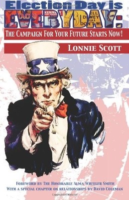 ELECTION DAY IS EVERY DAY: THE CAMPAIGN FOR YOUR FUTURE By Lonnie E. Scott *VG+*