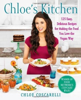 Chloe's Kitchen: 125 Easy, Delicious Recipes for Making... - Coscarelli, Chloe