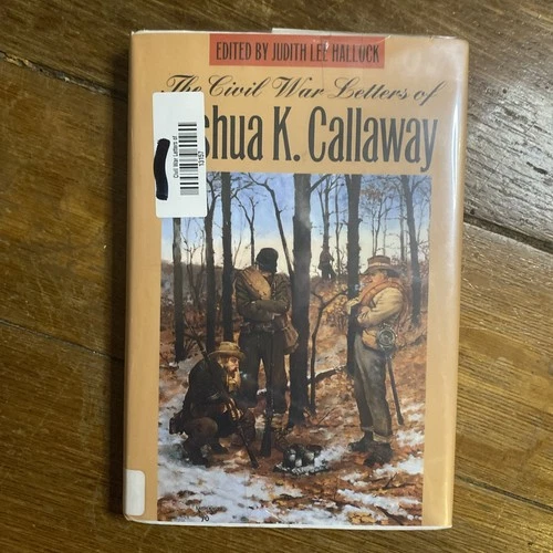 The Civil War Letters Of joshua K. Callaway  28th AL INF Hardcover Ex Library