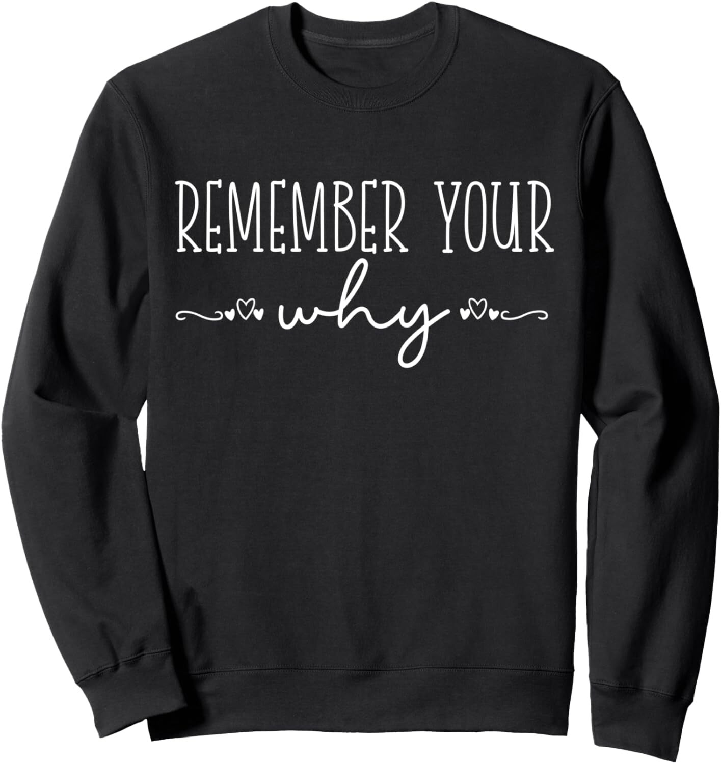 Funny Sarcastic Inspirational Quote, Remember Your Why Sweatshirt