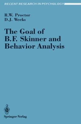 THE GOAL OF B. F. SKINNER AND BEHAVIOR ANALYSIS (RECENT By Robert W. VG