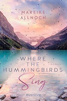 Where the Hummingbirds Sing (Lake-Louise-Reihe 1): ... | Buch | Zustand sehr gut