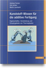 Kunststoff-Wissen für die additive Fertigung...