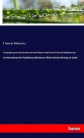 Francis Maseres | An Enquiry Into The Extent Of The Power Of Juries On Trials...