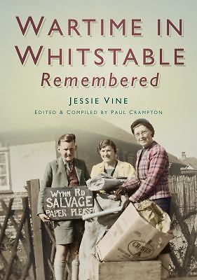 Wartime in Whitstable Remembered by Jessie Vine & Paul Crampton Softcover