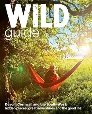 Wild Guide: Devon, Cornwall and South West (Wild Guides), Daniel Start & Tania P