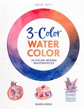 3-Color Watercolor: 30 easy projects to try using just 3 colors at a time 