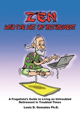 Zen and The Art of Retirement: A Frugalista's Guide to Living an Untroubled Ret,