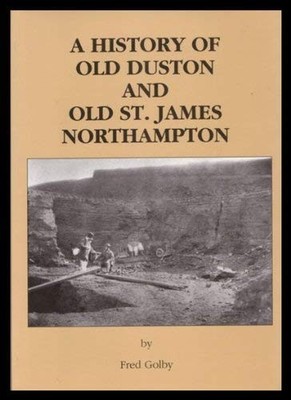 A History of Old Duston and St James Northampton by Golby, Fred 095185691X