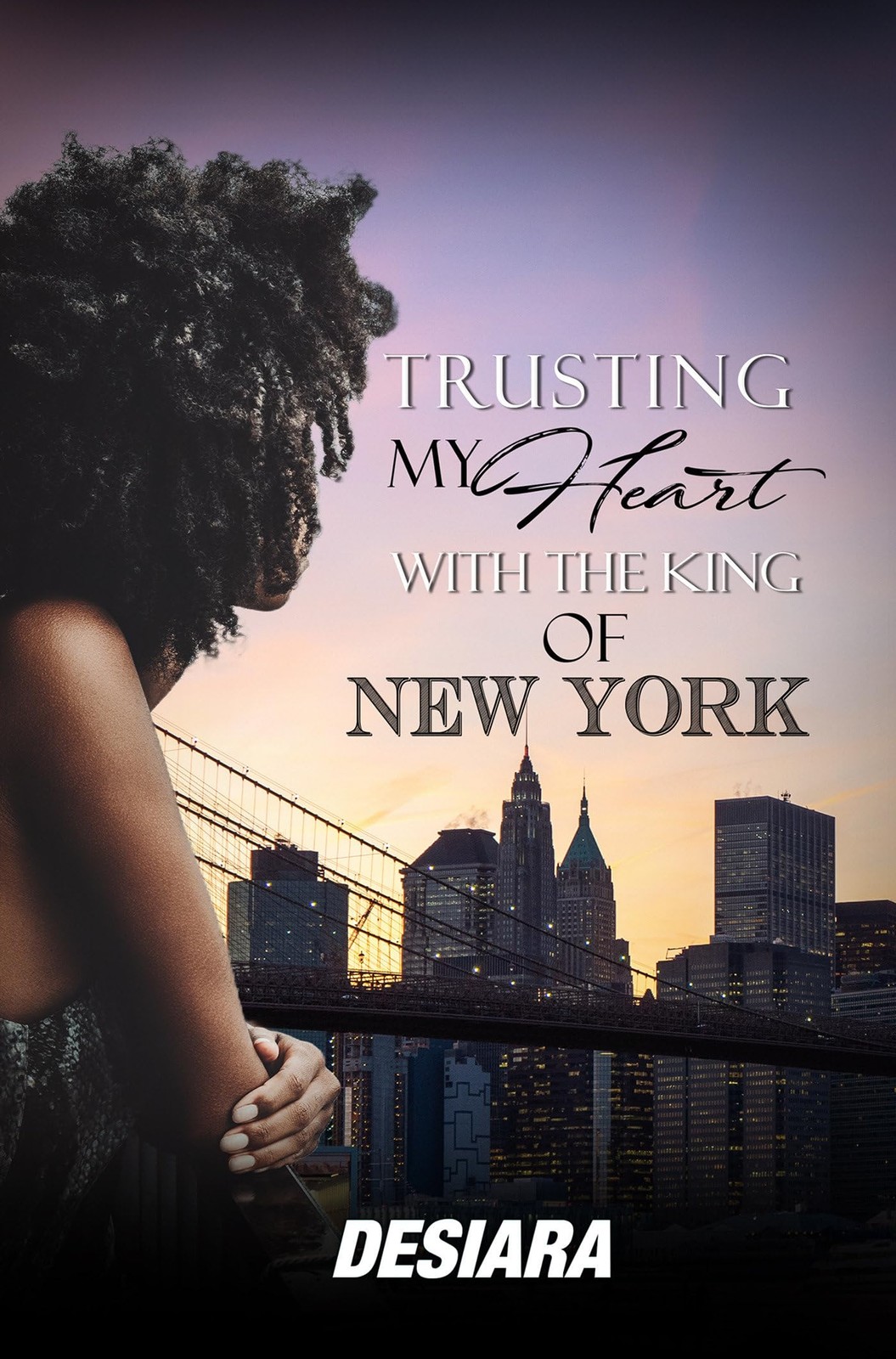 Trusting My Heart with the King of New York. Desiara 9781645567011 New**
