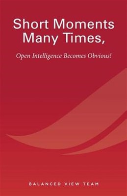Short Moments Many Times, Open Intelligence Becomes Obvious!: The Most Powerf...