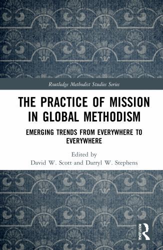 Routledge Methodist Studies Ser.: Practice of Mission in Global Methodism : ...