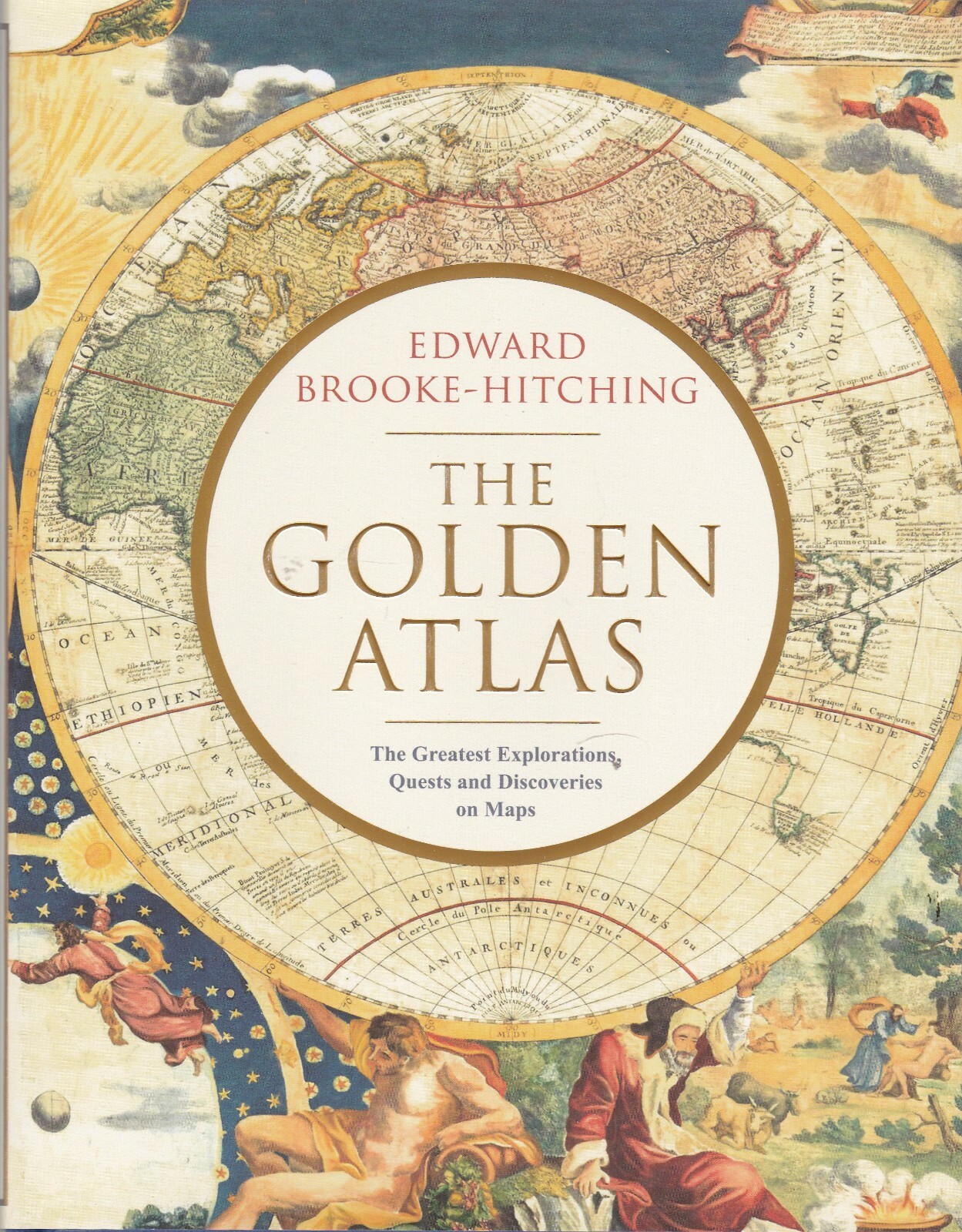 The Golden Atlas The Greatest Explorations, Quests and Discoveries on Maps