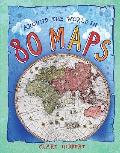 Around the World in 80 Maps - Hardcover By Hibbert, Clare - GOOD