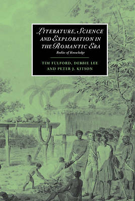 Literature, Science and Exploration in the Romantic Era Bodies of Knowledge