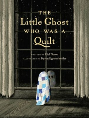 The Little Ghost Who Was a Quilt by Riel Nason: New