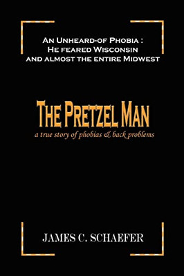 The Pretzel Man: A True Story of Phobias and Back Probl - Paperback NEW James C.
