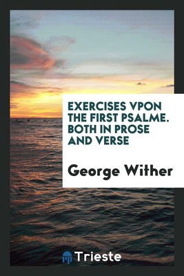 Exercises Vpon the first Psalme. Both in Prose and Verse
