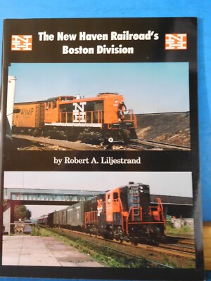 New Haven Railroad s Boston Division By Robert Liljestrand Soft Cover