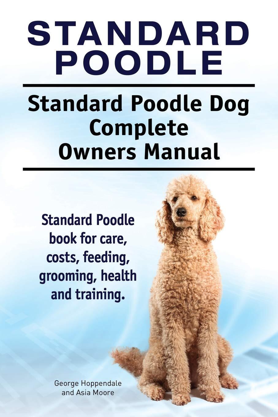 Standard Poodle. Standard Poodle Dog Complete Owners Manual. Standard Poodle boo