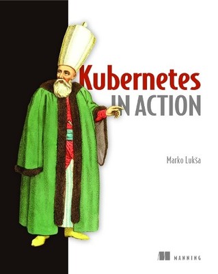 Kubernetes in Action, Luksa, Marko